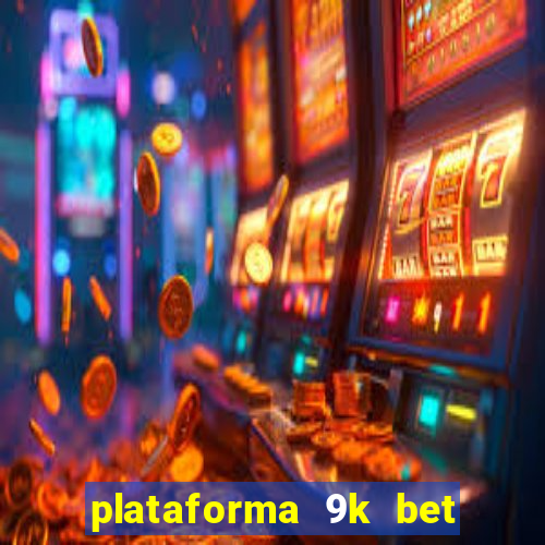 plataforma 9k bet paga mesmo